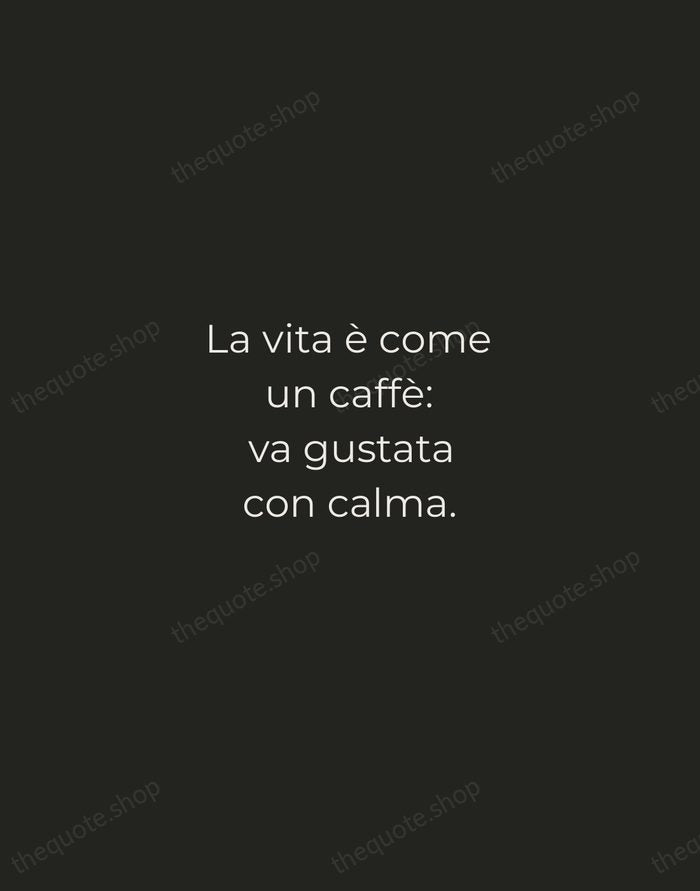 La vita è come un caffè: va gustata con calma. — Italian Proverb — Tracked Caps Unsigned
