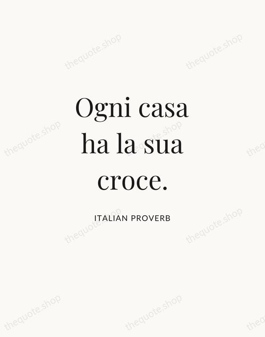 Ogni casa ha la sua croce. — Italian Proverb | Printable Wall Art — Atelier Serif