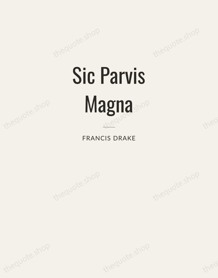 Sic Parvis Magna — Francis Drake — Letterpress Caps
