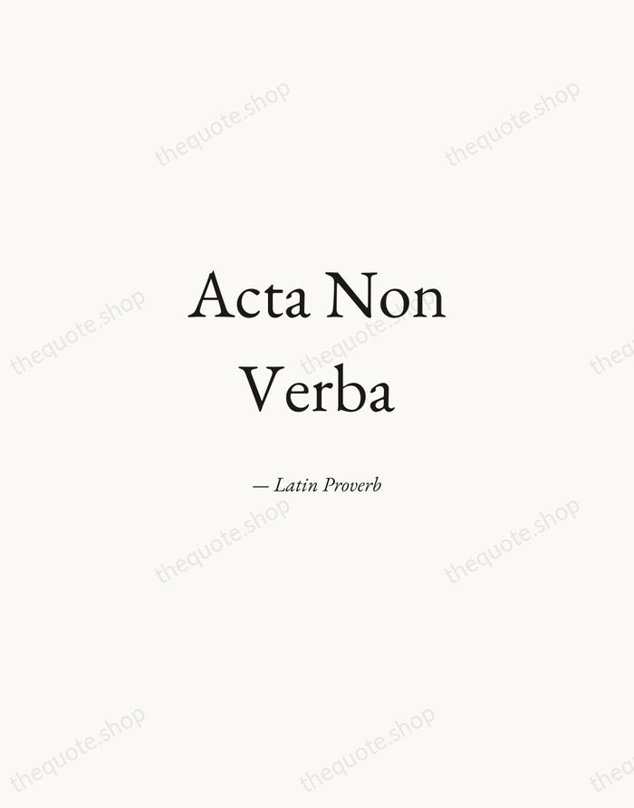 Acta Non Verba — Latin Proverb — Quiet Garamond
