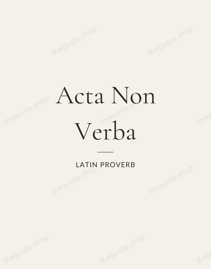 Acta Non Verba — Latin Proverb — Gallery Rule