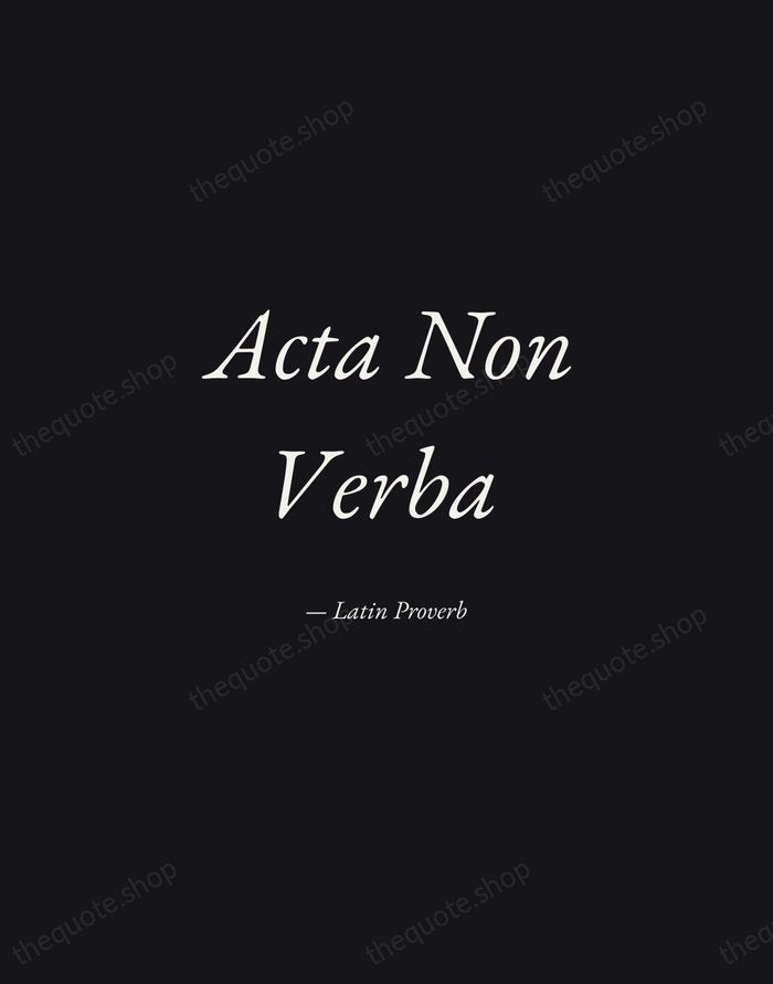 Acta Non Verba — Latin Proverb — Manuscript Italic