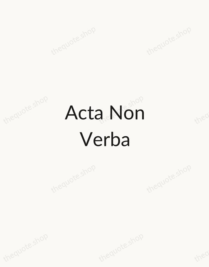 Acta Non Verba — Latin Proverb — Minimal Unsigned
