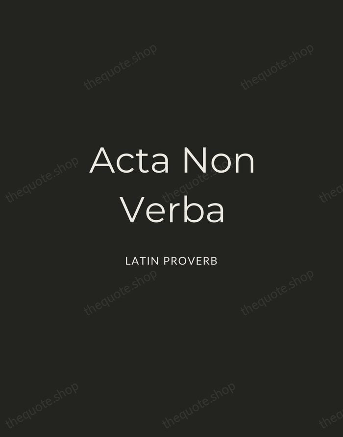 Acta Non Verba — Latin Proverb — Charcoal Sans