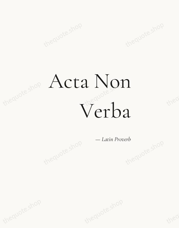 Acta Non Verba — Latin Proverb — Soft Serif Right
