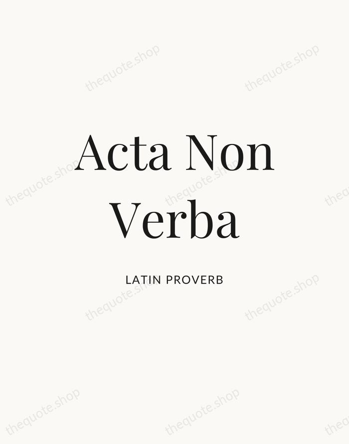 Acta Non Verba — Latin Proverb — Statement Serif
