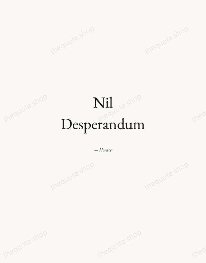 Nil Desperandum — Horace — Quiet Garamond