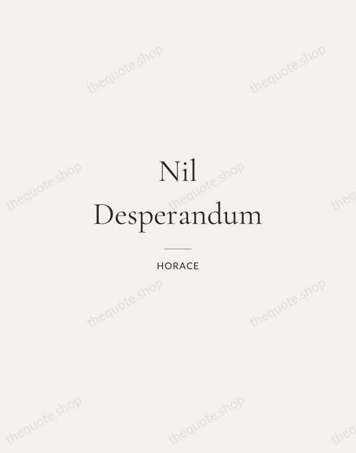 Nil Desperandum — Horace — Gallery Rule
