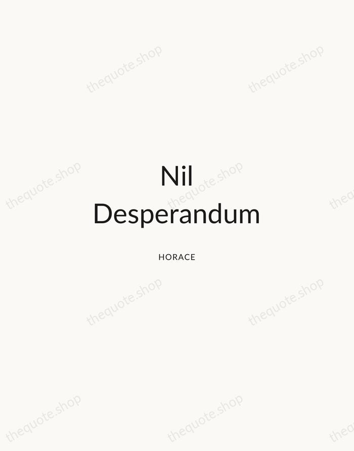 Nil Desperandum — Horace — Modern Sans Calm
