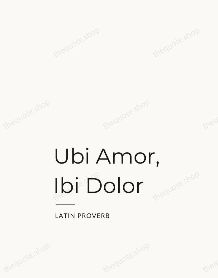 Ubi Amor, Ibi Dolor — Latin Proverb — Studio Left