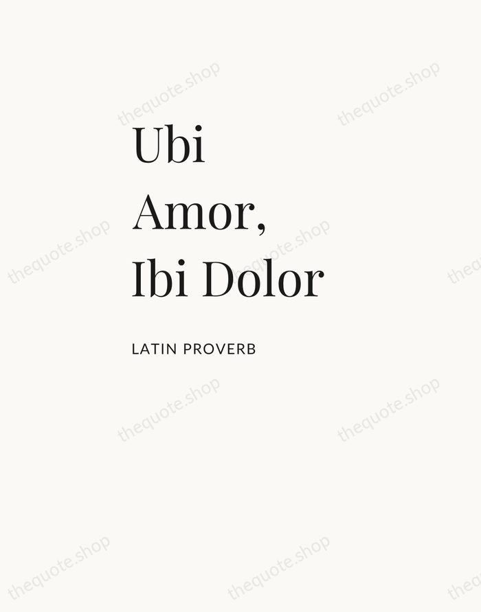 Ubi Amor, Ibi Dolor — Latin Proverb — Asymmetric Left