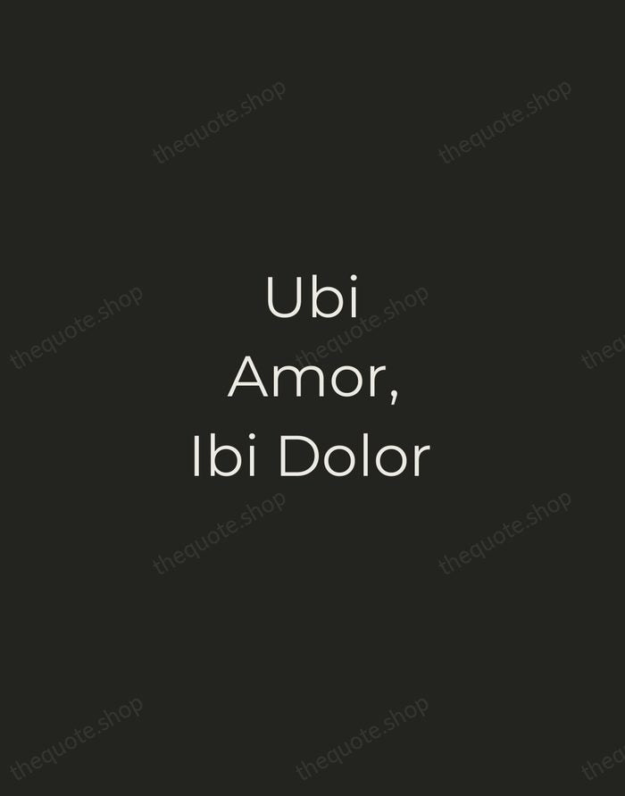 Ubi Amor, Ibi Dolor — Latin Proverb — Tracked Caps Unsigned