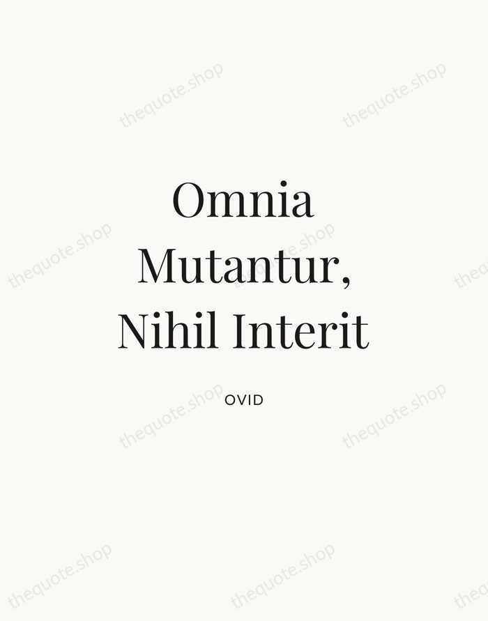 Omnia Mutantur, Nihil Interit — Ovid | Printable Wall Art — Atelier Serif