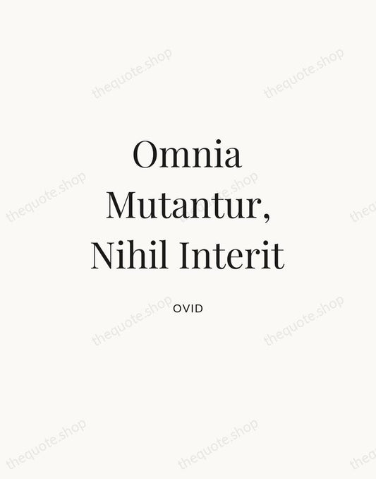 Omnia Mutantur, Nihil Interit — Ovid | Printable Wall Art — Atelier Serif