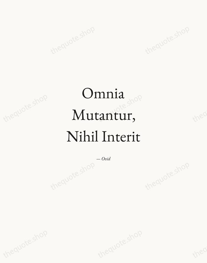 Omnia Mutantur, Nihil Interit — Ovid — Quiet Garamond