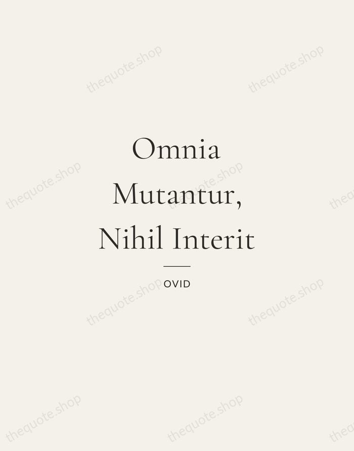 Omnia Mutantur, Nihil Interit — Ovid — Gallery Rule
