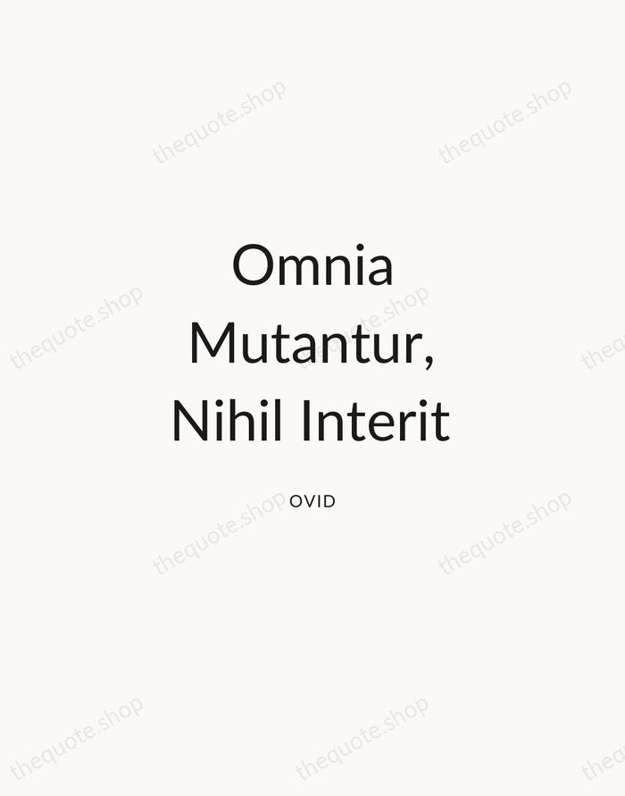 Omnia Mutantur, Nihil Interit — Ovid — Modern Sans Calm