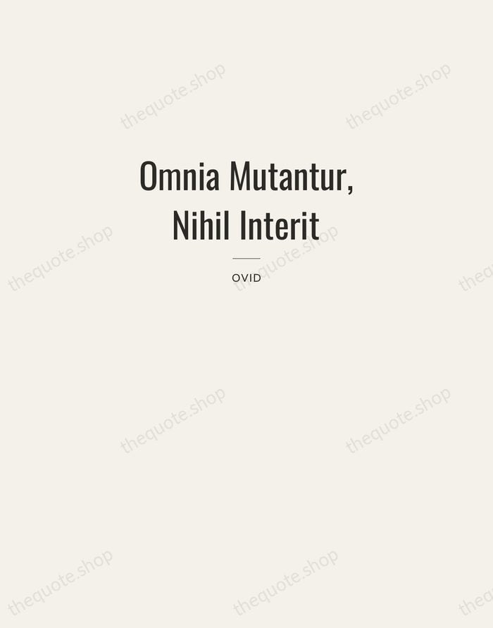 Omnia Mutantur, Nihil Interit — Ovid — Letterpress Caps