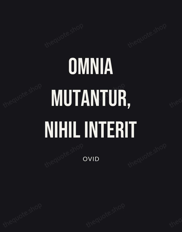 Omnia Mutantur, Nihil Interit — Ovid | Printable Wall Art — Poster Condensed