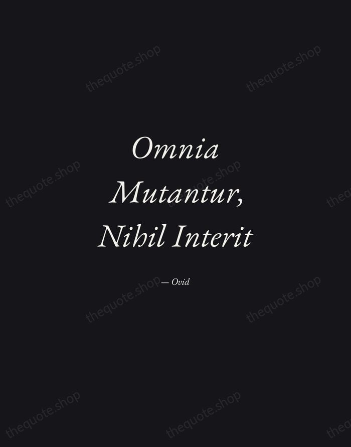Omnia Mutantur, Nihil Interit — Ovid — Manuscript Italic