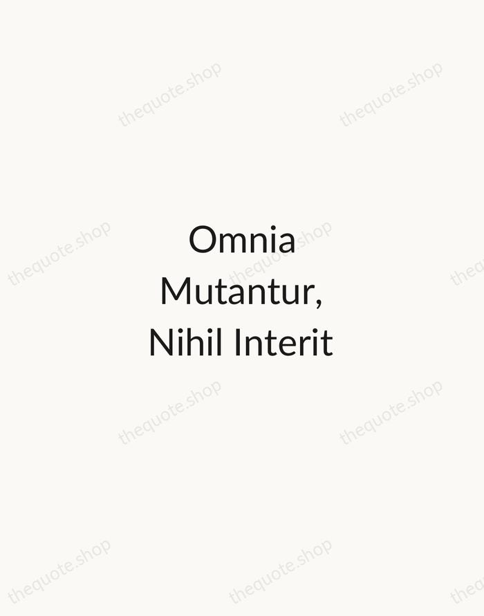 Omnia Mutantur, Nihil Interit — Ovid — Minimal Unsigned