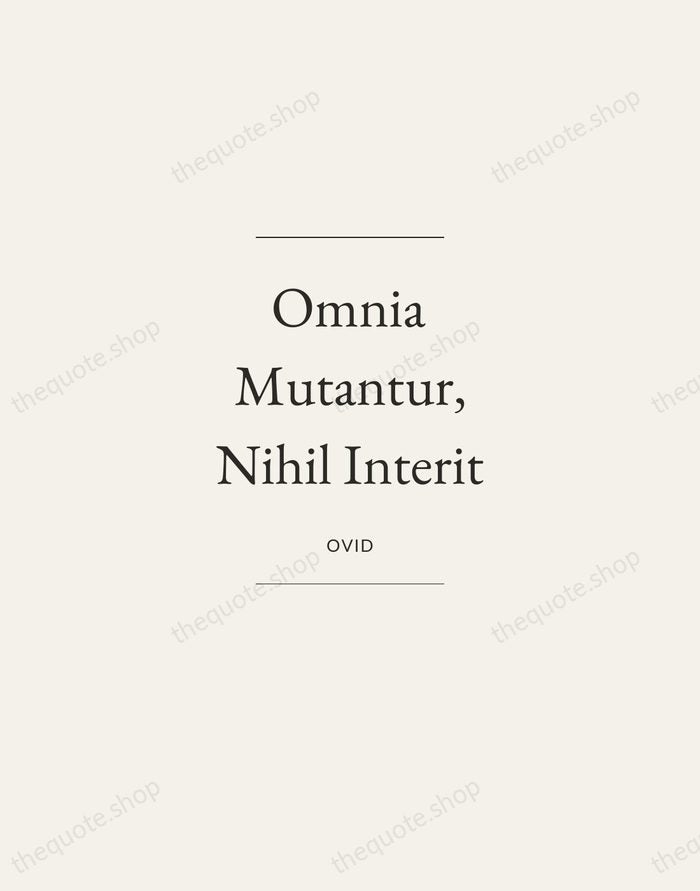Omnia Mutantur, Nihil Interit — Ovid — Gallery Frame