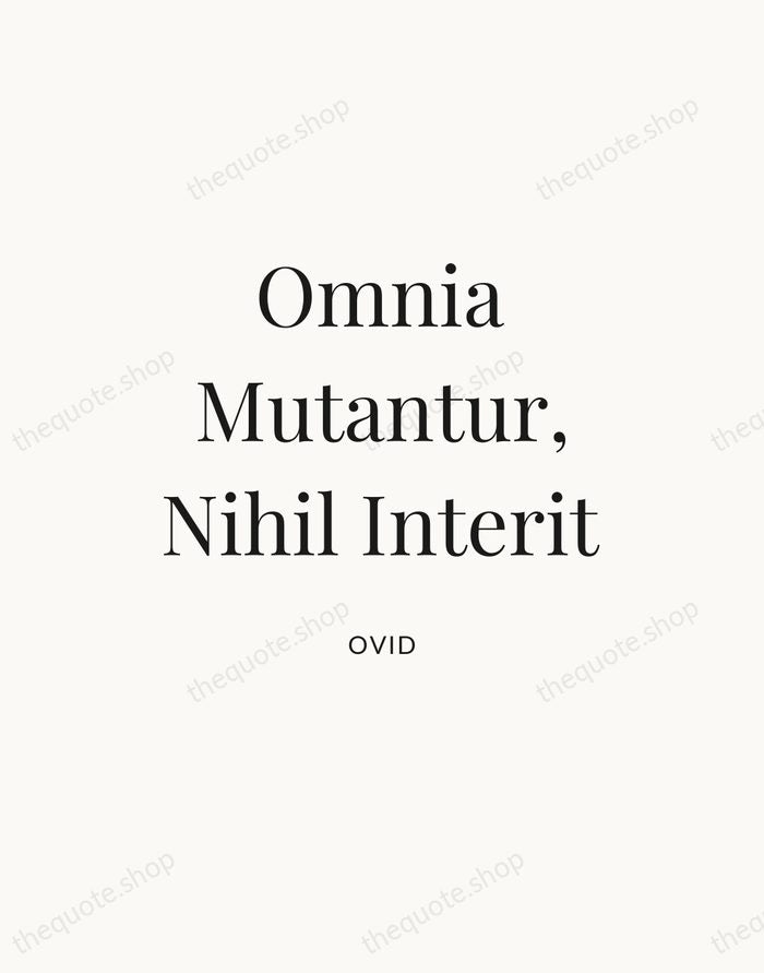 Omnia Mutantur, Nihil Interit — Ovid — Statement Serif