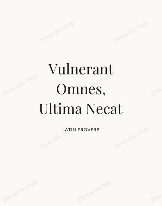 Vulnerant Omnes, Ultima Necat — Latin Proverb | Printable Wall Art — Atelier Serif