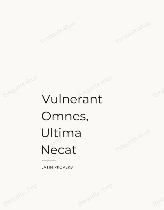 Vulnerant Omnes, Ultima Necat — Latin Proverb — Studio Left