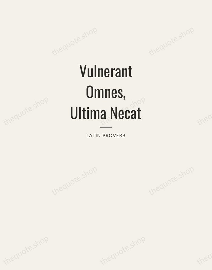 Vulnerant Omnes, Ultima Necat — Latin Proverb — Letterpress Caps