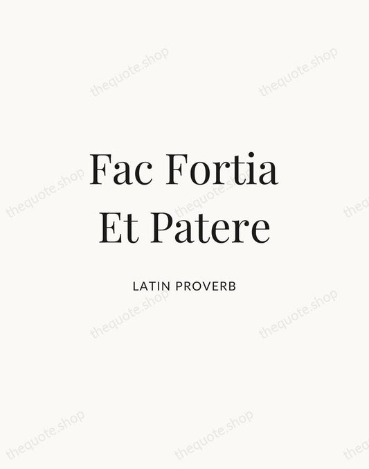 Fac Fortia Et Patere — Latin Proverb | Printable Wall Art — Atelier Serif