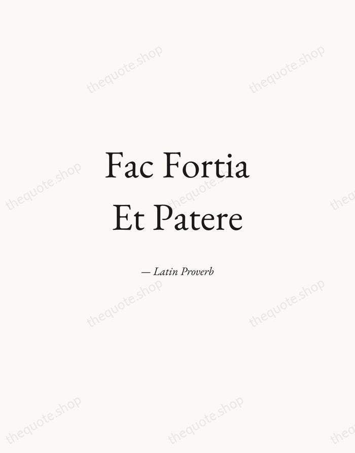 Fac Fortia Et Patere — Latin Proverb — Quiet Garamond