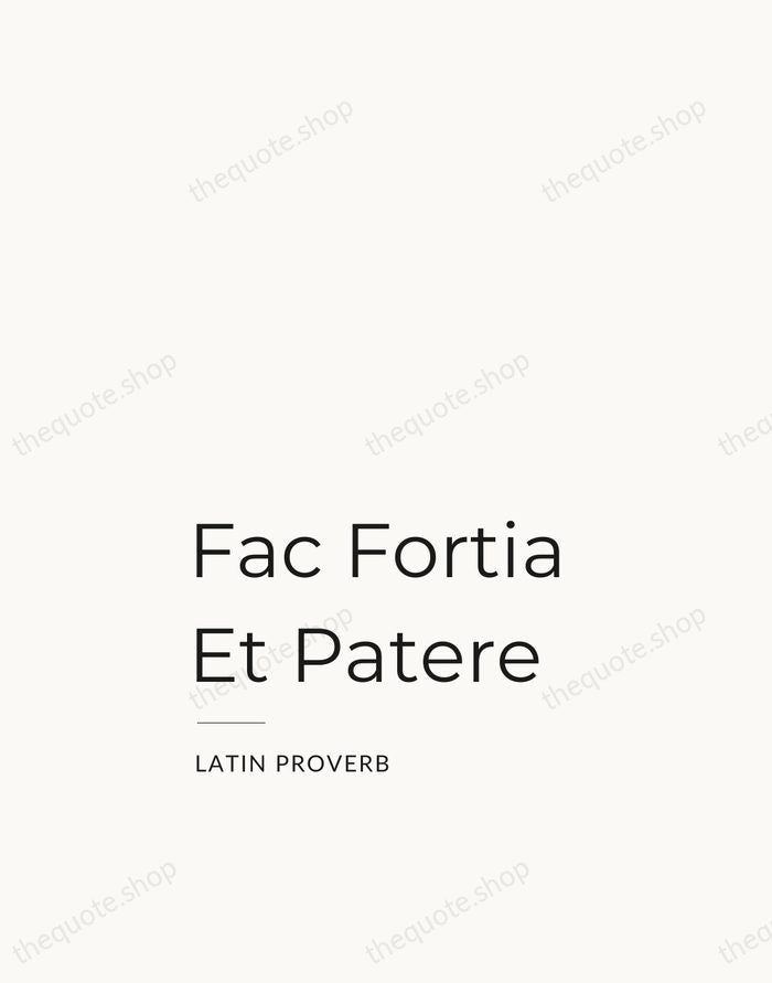 Fac Fortia Et Patere — Latin Proverb — Studio Left