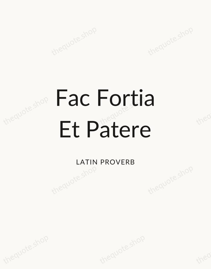 Fac Fortia Et Patere — Latin Proverb — Modern Sans Calm