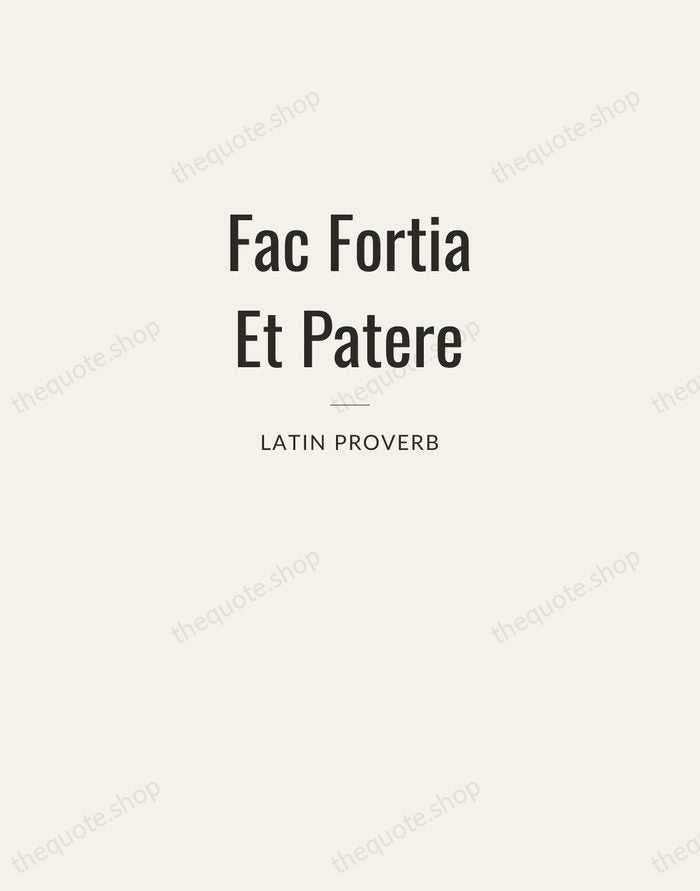 Fac Fortia Et Patere — Latin Proverb — Letterpress Caps