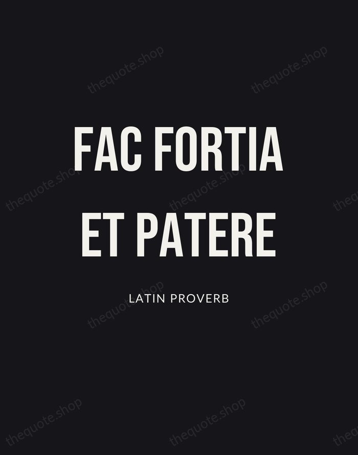 Fac Fortia Et Patere — Latin Proverb | Printable Wall Art — Poster Condensed