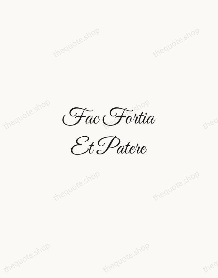 Fac Fortia Et Patere — Latin Proverb — Script Whisper