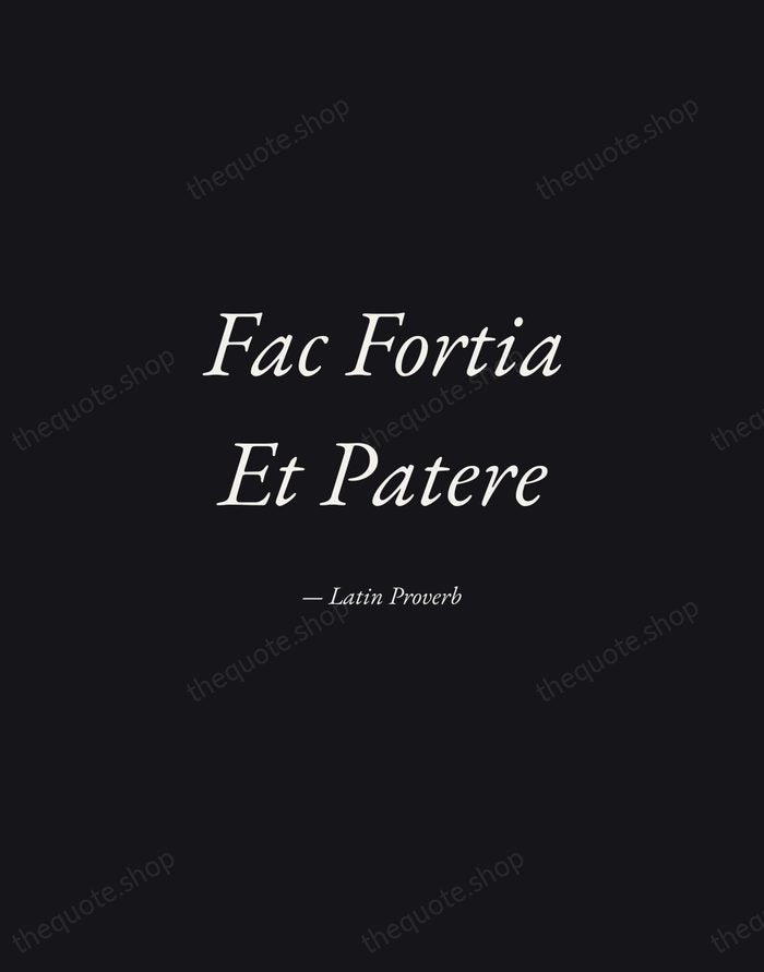 Fac Fortia Et Patere — Latin Proverb — Manuscript Italic