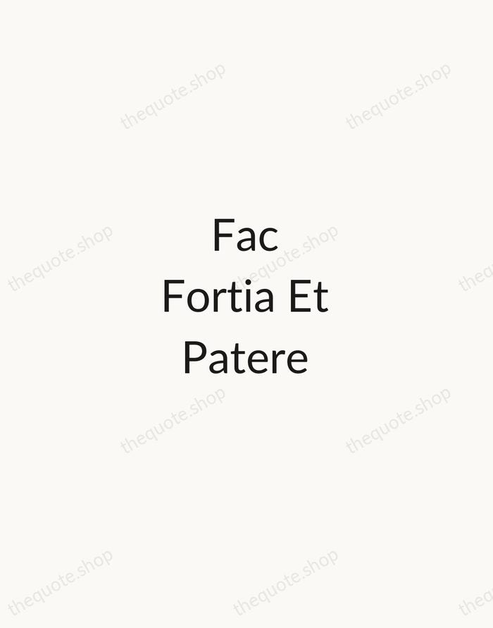 Fac Fortia Et Patere — Latin Proverb — Minimal Unsigned
