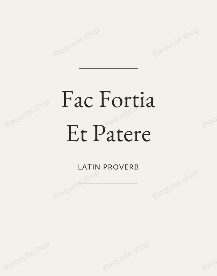 Fac Fortia Et Patere — Latin Proverb — Gallery Frame