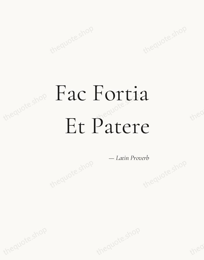 Fac Fortia Et Patere — Latin Proverb — Soft Serif Right