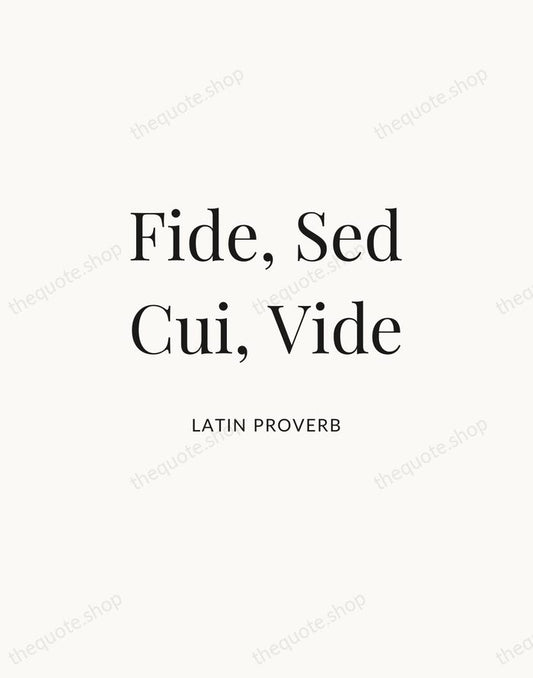 Fide, Sed Cui, Vide — Latin Proverb | Printable Wall Art — Atelier Serif