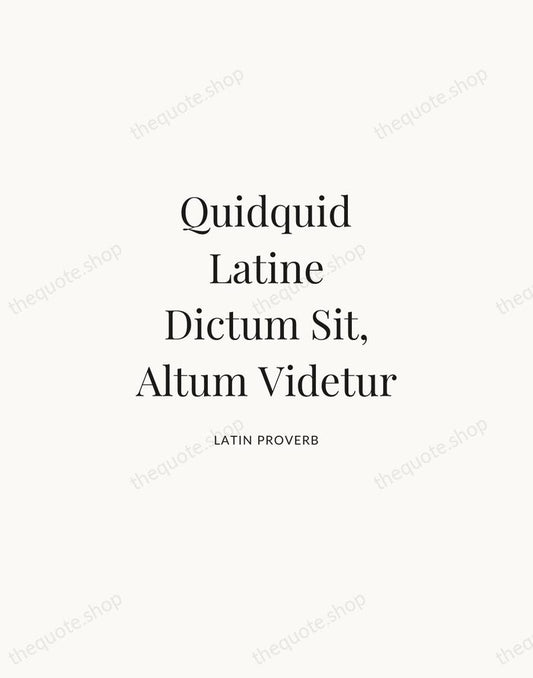 Quidquid Latine Dictum Sit, Altum Videtur — Latin Proverb | Printable Wall Art — Atelier Serif