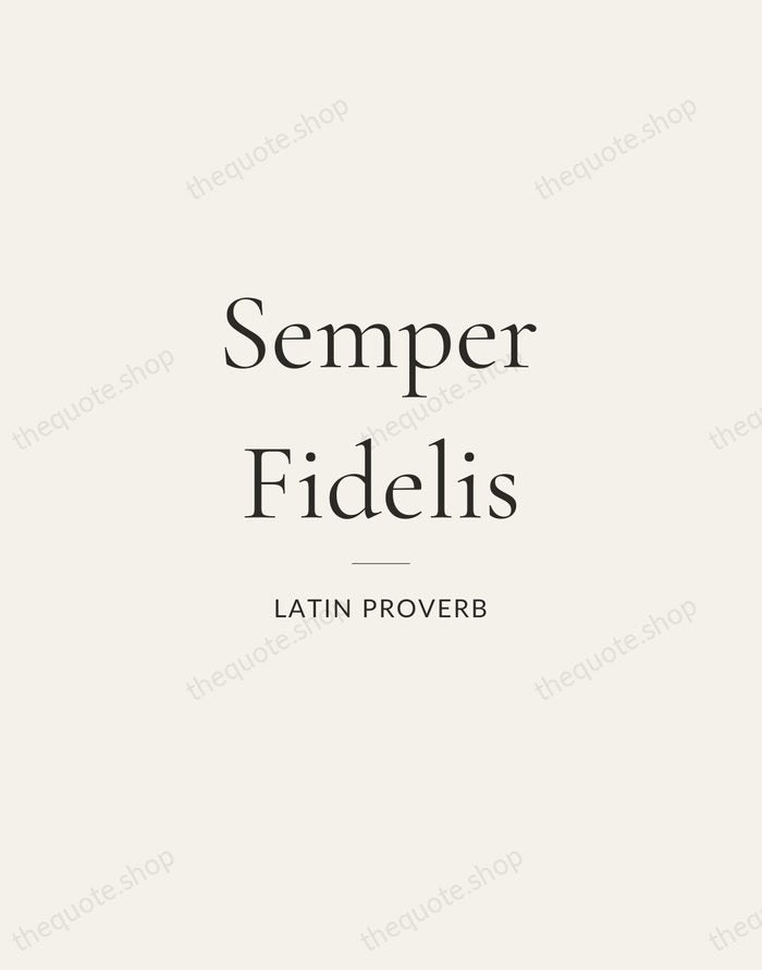 Semper Fidelis — Latin Proverb — Gallery Rule
